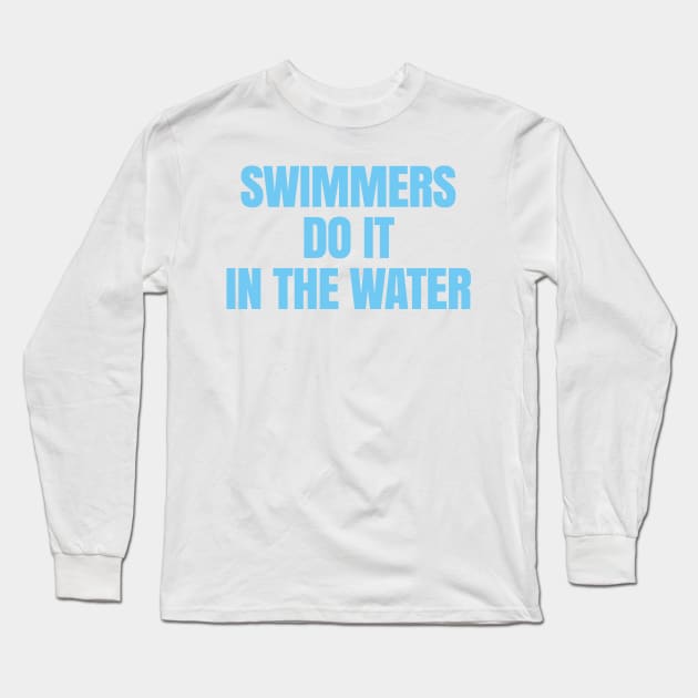 Swimmers Do It in the Water Long Sleeve T-Shirt by DangWaffle